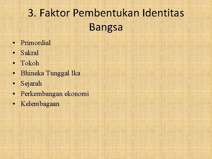3. Faktor Pembentukan Identitas Bangsa • • Primordial Sakral Tokoh Bhineka Tunggal Ika Sejarah 3. Faktor Pembentukan Identitas Bangsa • • Primordial Sakral Tokoh Bhineka Tunggal Ika Sejarah