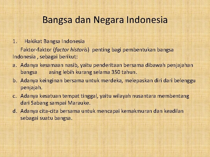 Bangsa dan Negara Indonesia 1. Hakikat Bangsa Indonesia Faktor-faktor (factor historis) penting bagi pembentukan