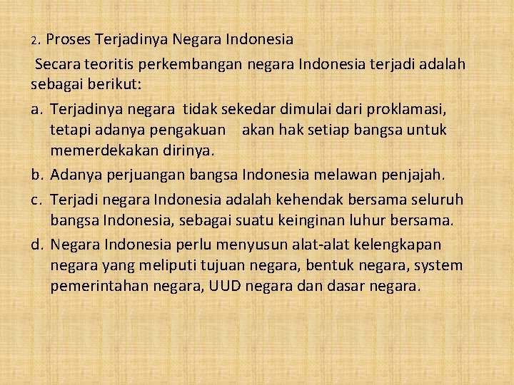 2. Proses Terjadinya Negara Indonesia Secara teoritis perkembangan negara Indonesia terjadi adalah sebagai berikut: