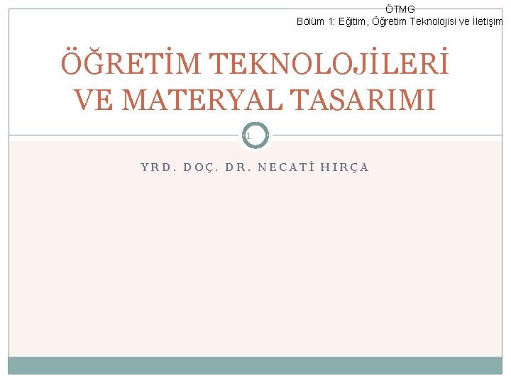 ÖTMG Bölüm 1: Eğitim, Öğretim Teknolojisi ve İletişim ÖĞRETİM TEKNOLOJİLERİ VE MATERYAL TASARIMI 1