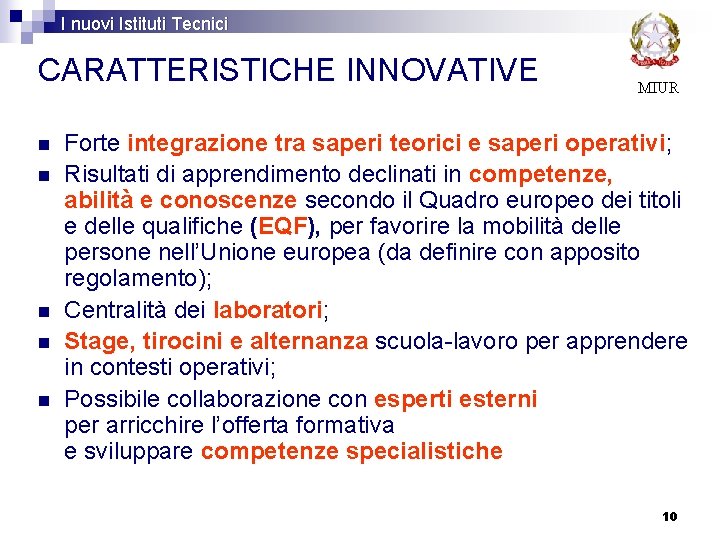 I nuovi Istituti Tecnici CARATTERISTICHE INNOVATIVE n n n MIUR Forte integrazione tra saperi