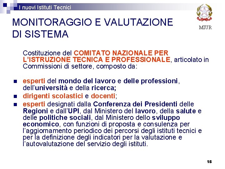 I nuovi Istituti Tecnici MONITORAGGIO E VALUTAZIONE DI SISTEMA MIUR Costituzione del COMITATO NAZIONALE