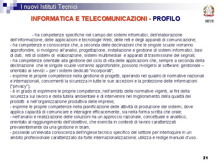 I nuovi Istituti Tecnici INFORMATICA E TELECOMUNICAZIONI - PROFILO MIUR - ha competenze specifiche