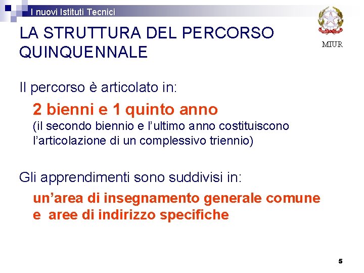 I nuovi Istituti Tecnici LA STRUTTURA DEL PERCORSO QUINQUENNALE MIUR Il percorso è articolato