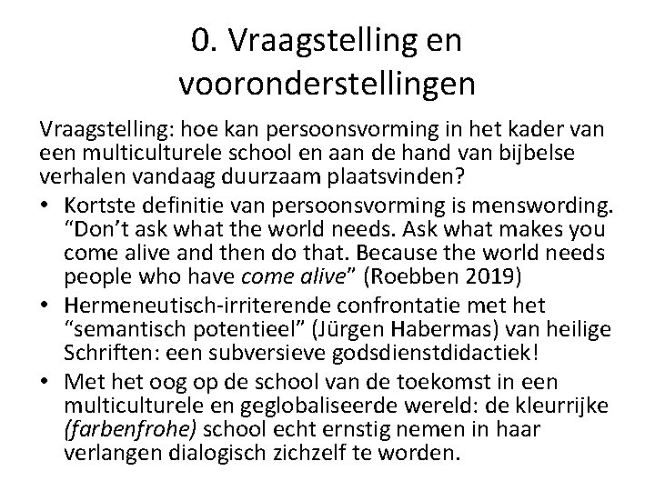 0. Vraagstelling en vooronderstellingen Vraagstelling: hoe kan persoonsvorming in het kader van een multiculturele