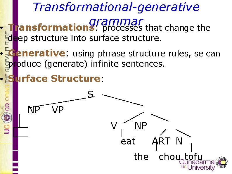 Transformational-generative grammar • Transformations: processes that change the deep structure into surface structure. •