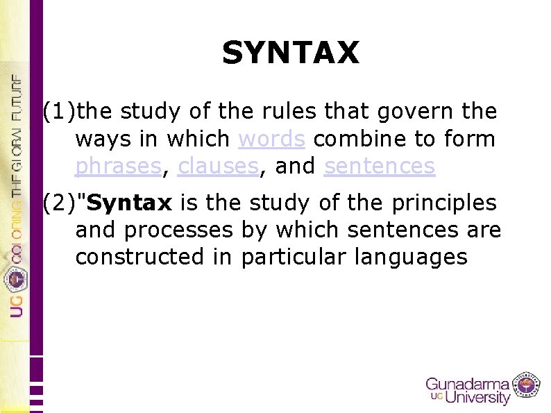 SYNTAX (1)the study of the rules that govern the ways in which words combine