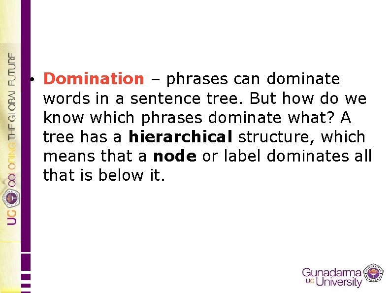  • Domination – phrases can dominate words in a sentence tree. But how