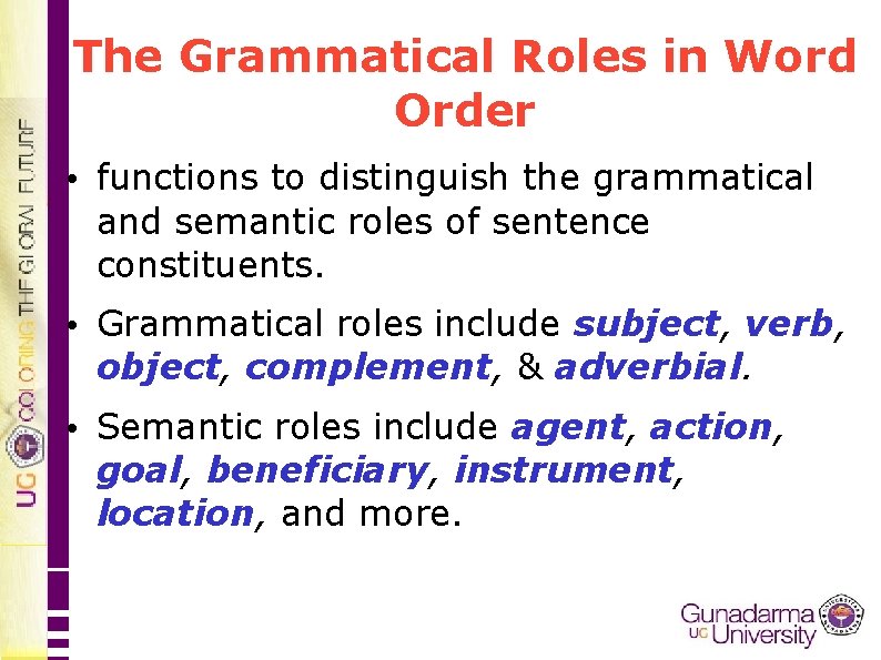 The Grammatical Roles in Word Order • functions to distinguish the grammatical and semantic