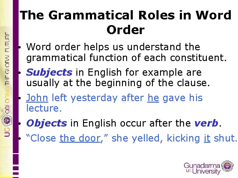 The Grammatical Roles in Word Order • Word order helps us understand the grammatical