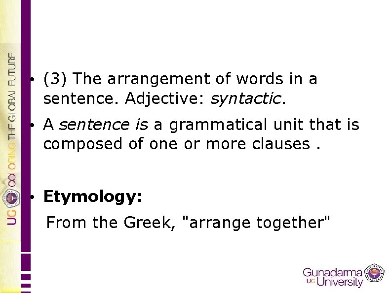  • (3) The arrangement of words in a sentence. Adjective: syntactic. • A