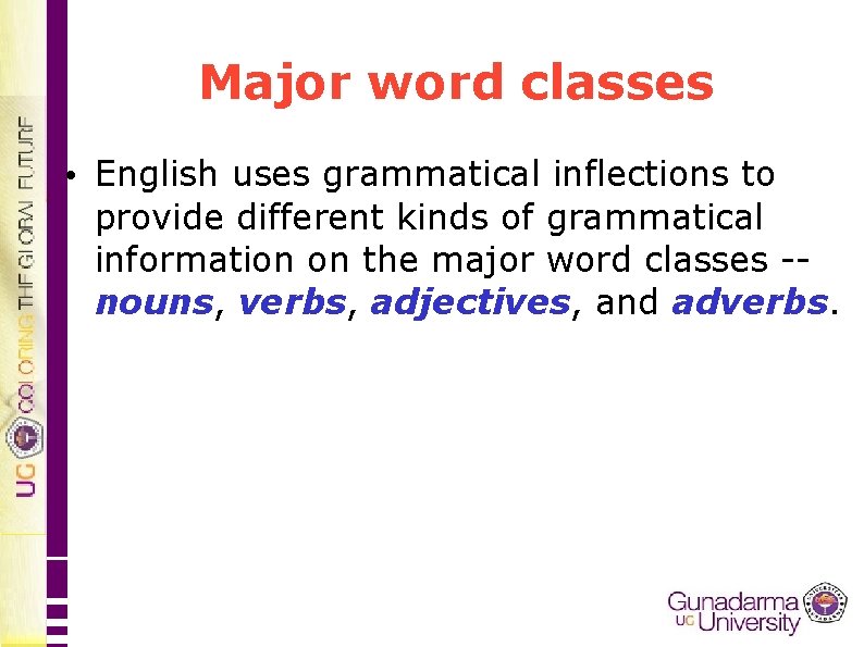 Major word classes • English uses grammatical inflections to provide different kinds of grammatical