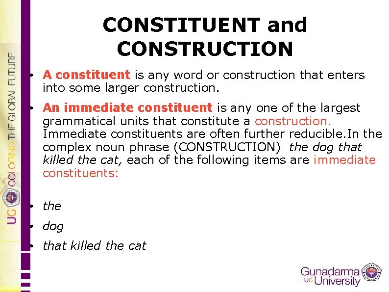 CONSTITUENT and CONSTRUCTION • A constituent is any word or construction that enters into