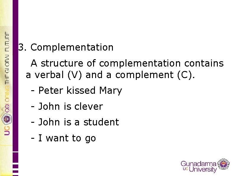 3. Complementation A structure of complementation contains a verbal (V) and a complement (C).