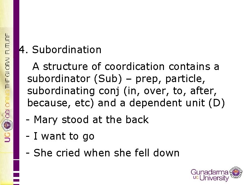 4. Subordination A structure of coordication contains a subordinator (Sub) – prep, particle, subordinating