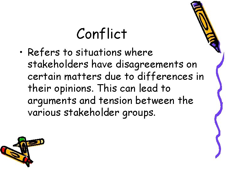 Conflict • Refers to situations where stakeholders have disagreements on certain matters due to