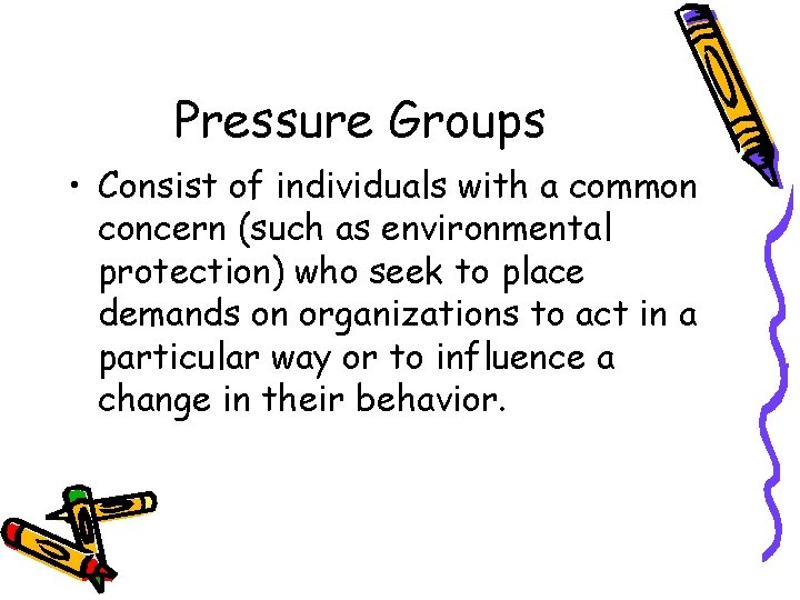 Pressure Groups • Consist of individuals with a common concern (such as environmental protection)