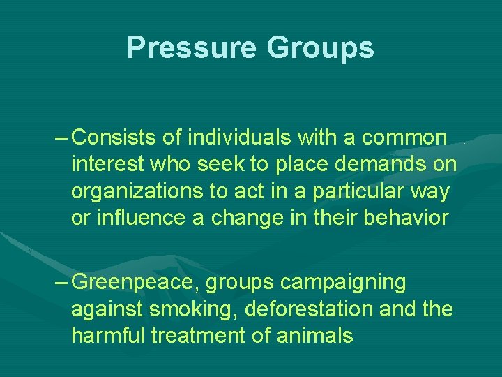 Pressure Groups – Consists of individuals with a common interest who seek to place