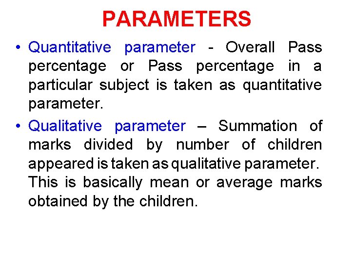 PARAMETERS • Quantitative parameter - Overall Pass percentage or Pass percentage in a particular