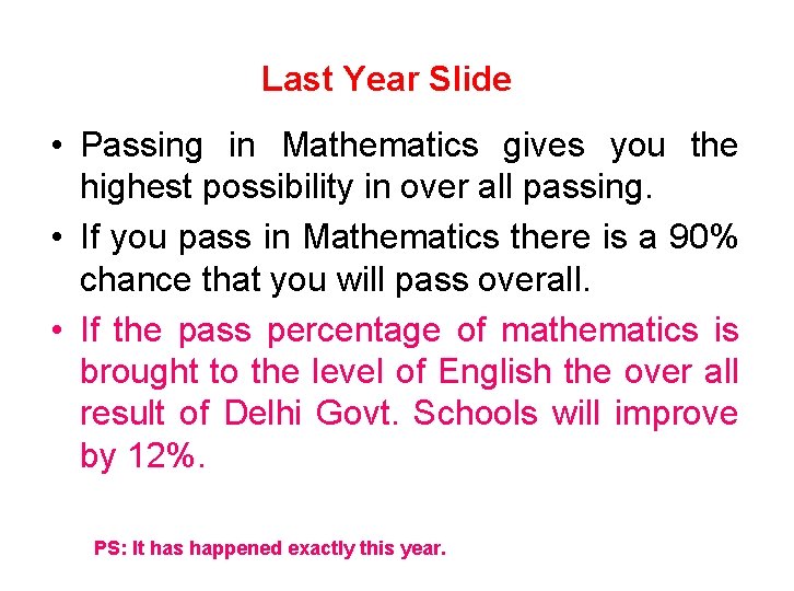 Last Year Slide • Passing in Mathematics gives you the highest possibility in over