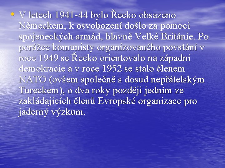  • V letech 1941 -44 bylo Řecko obsazeno Německem, k osvobození došlo za