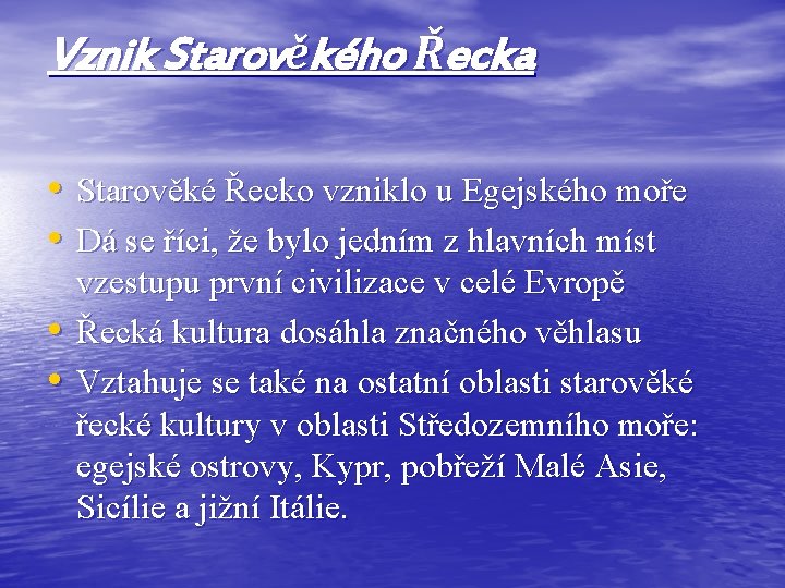 Vznik Starověkého Řecka • Starověké Řecko vzniklo u Egejského moře • Dá se říci,