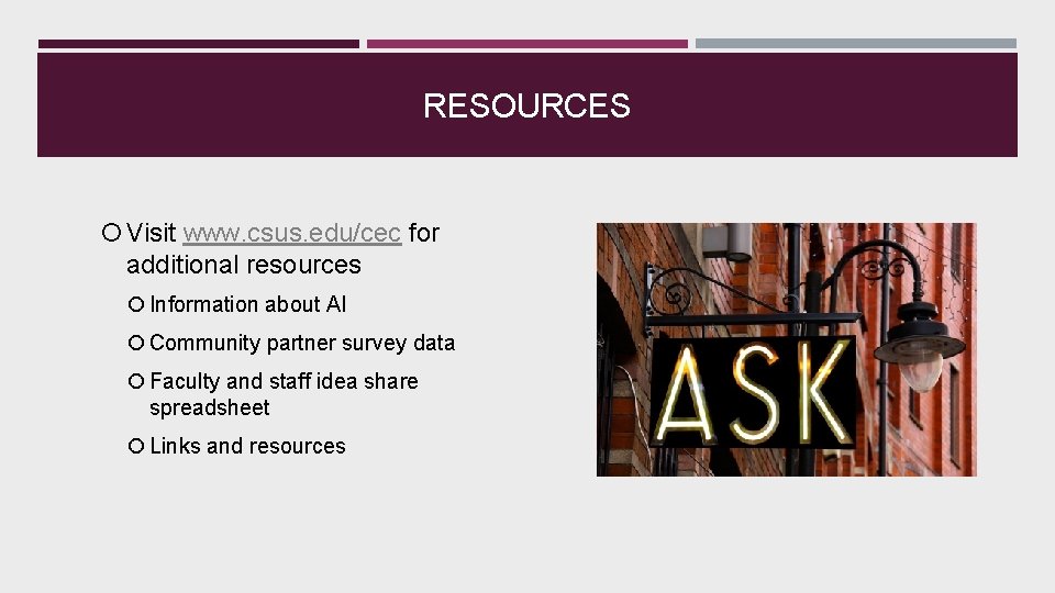 RESOURCES Visit www. csus. edu/cec for additional resources Information about AI Community partner survey