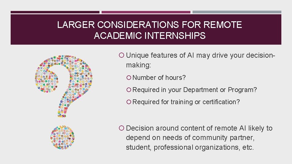 LARGER CONSIDERATIONS FOR REMOTE ACADEMIC INTERNSHIPS Unique features of AI may drive your decision-