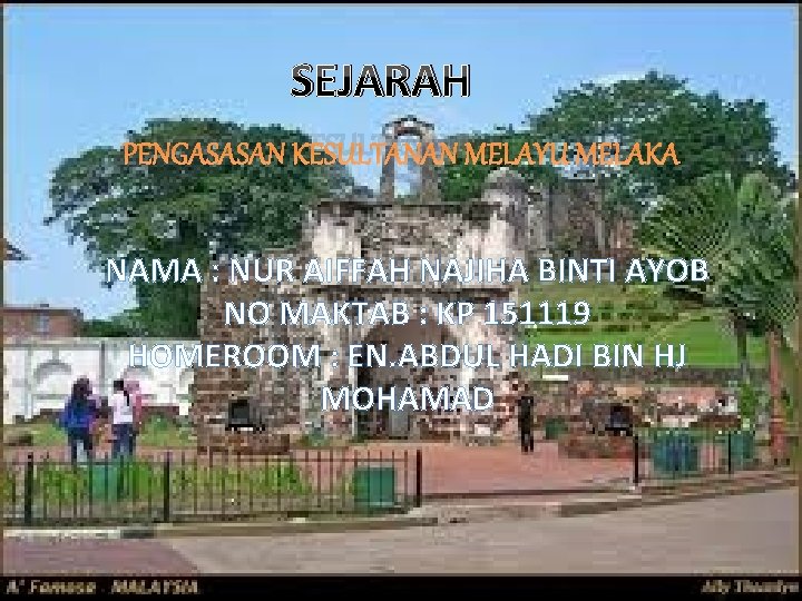 SEJARAH PENGASASAN KESULTANAN MELAYU MELAKA NAMA : NUR AIFFAH NAJIHA BINTI AYOB NO MAKTAB