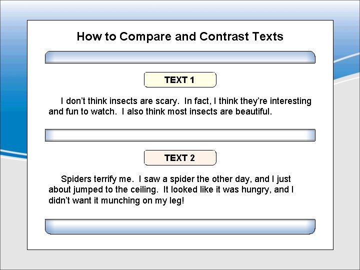 How to Compare and Contrast Texts TEXT 1 I don’t think insects are scary.