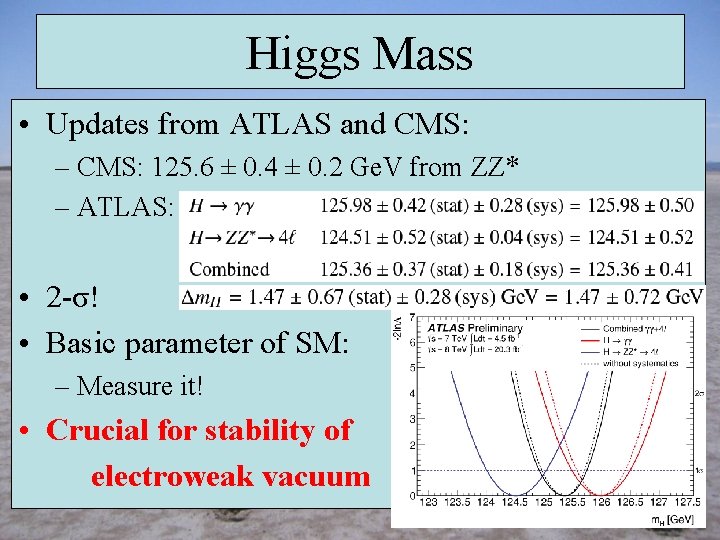 Higgs Mass • Updates from ATLAS and CMS: – CMS: 125. 6 ± 0.