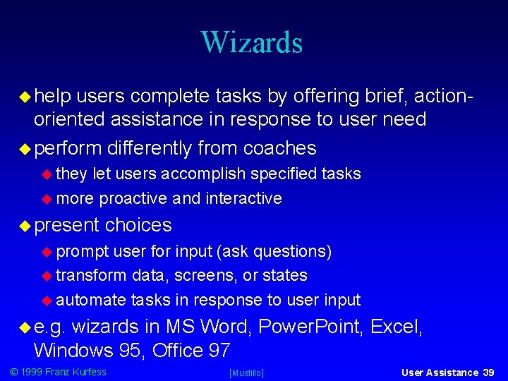 Wizards help users complete tasks by offering brief, actionoriented assistance in response to user