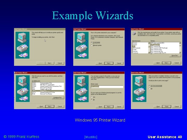 Example Wizards Windows 95 Printer Wizard © 1999 Franz Kurfess [Mustillo] User Assistance 40