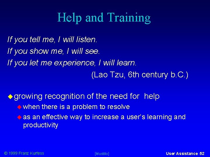 Help and Training If you tell me, I will listen. If you show me,