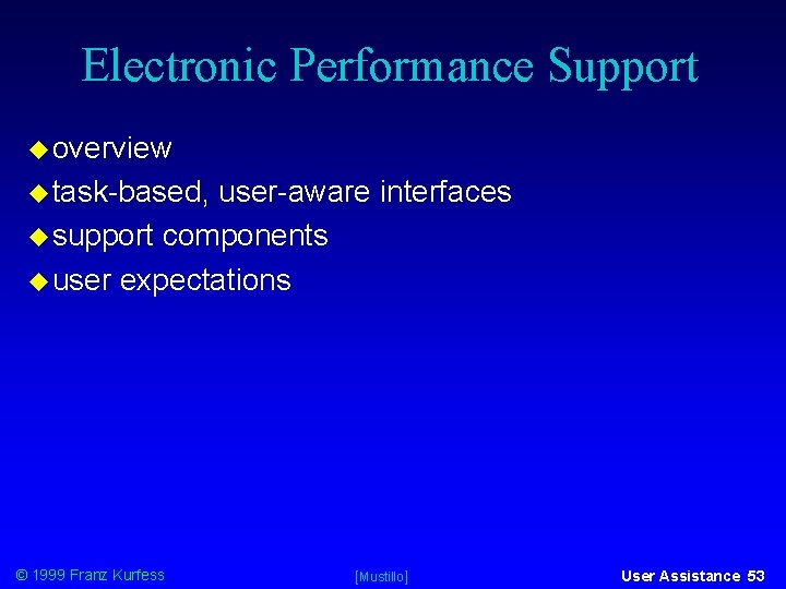 Electronic Performance Support overview task-based, user-aware interfaces support components user expectations © 1999 Franz