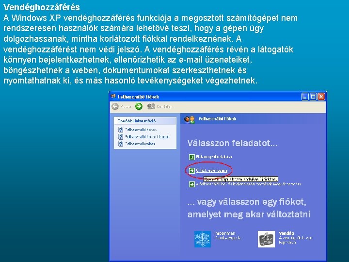 Vendéghozzáférés A Windows XP vendéghozzáférés funkciója a megosztott számítógépet nem rendszeresen használók számára lehetővé