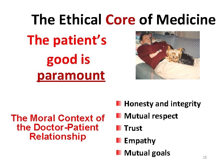 The Ethical Core of Medicine The patient’s good is paramount The Moral Context of