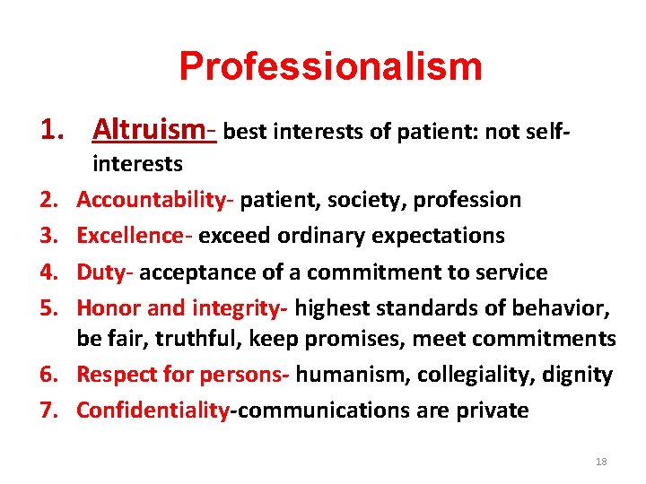 Professionalism 1. Altruism- best interests of patient: not self 2. 3. 4. 5. 6.