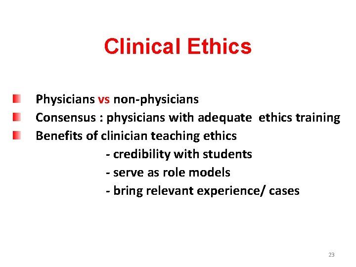 Clinical Ethics Physicians vs non-physicians Consensus : physicians with adequate ethics training Benefits of