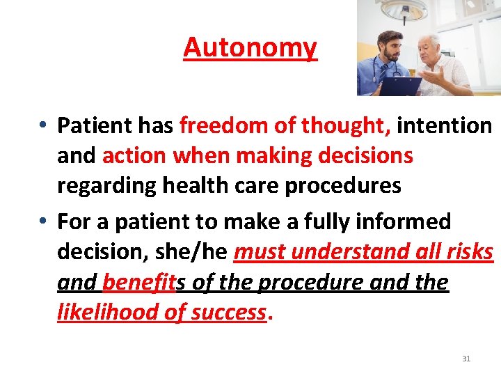 Autonomy • Patient has freedom of thought, intention and action when making decisions regarding