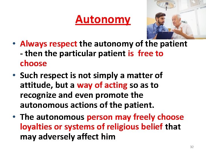 Autonomy • Always respect the autonomy of the patient - then the particular patient