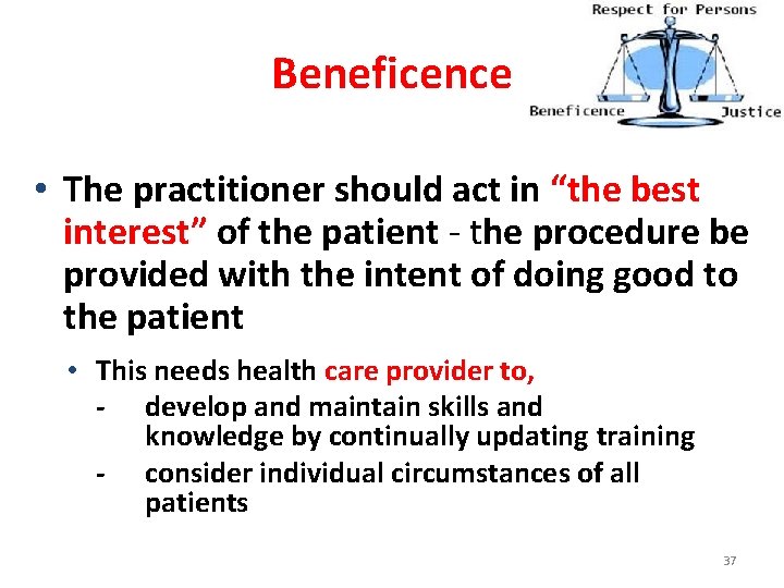 Beneficence • The practitioner should act in “the best interest” of the patient -