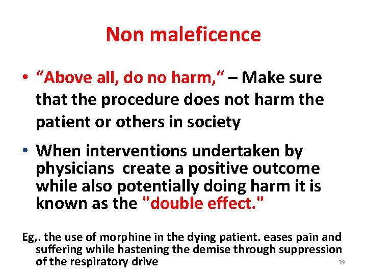 Non maleficence • “Above all, do no harm, “ – Make sure that the