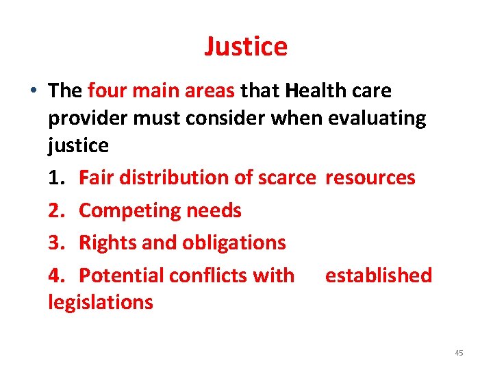 Justice • The four main areas that Health care provider must consider when evaluating