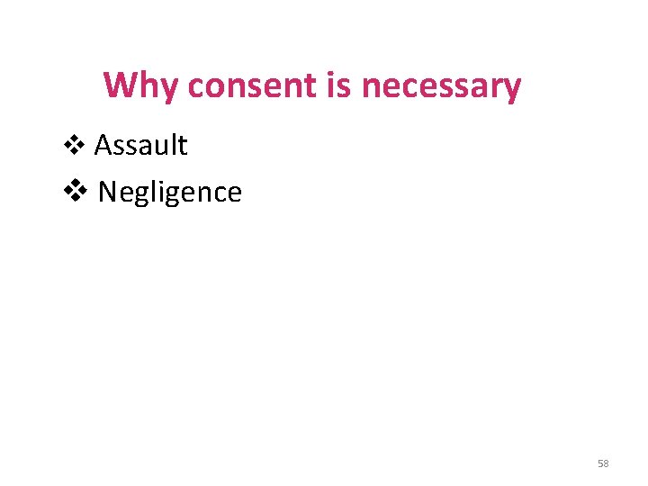 Why consent is necessary v Assault v Negligence 58 