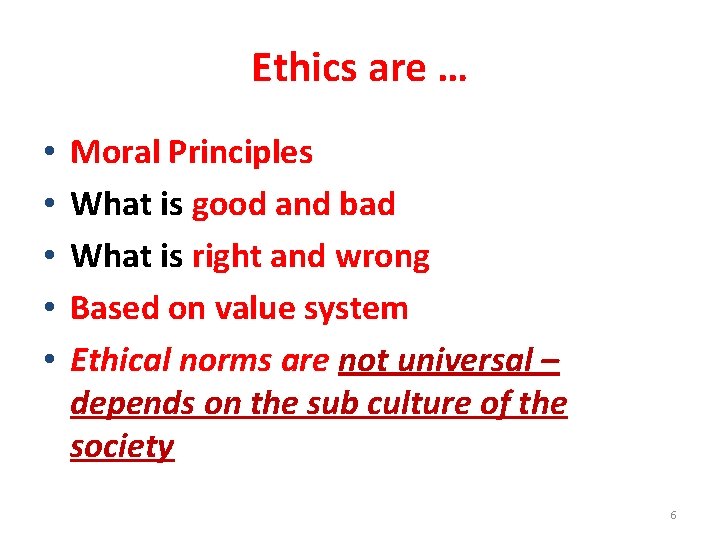Ethics are … • • • Moral Principles What is good and bad What