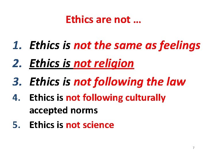 Ethics are not … 1. Ethics is not the same as feelings 2. Ethics