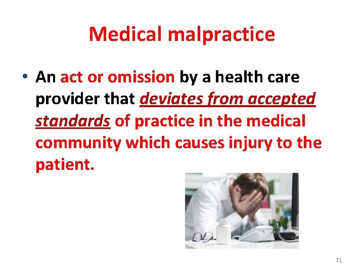 Medical malpractice • An act or omission by a health care provider that deviates