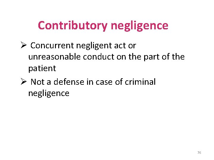 Contributory negligence Ø Concurrent negligent act or unreasonable conduct on the part of the