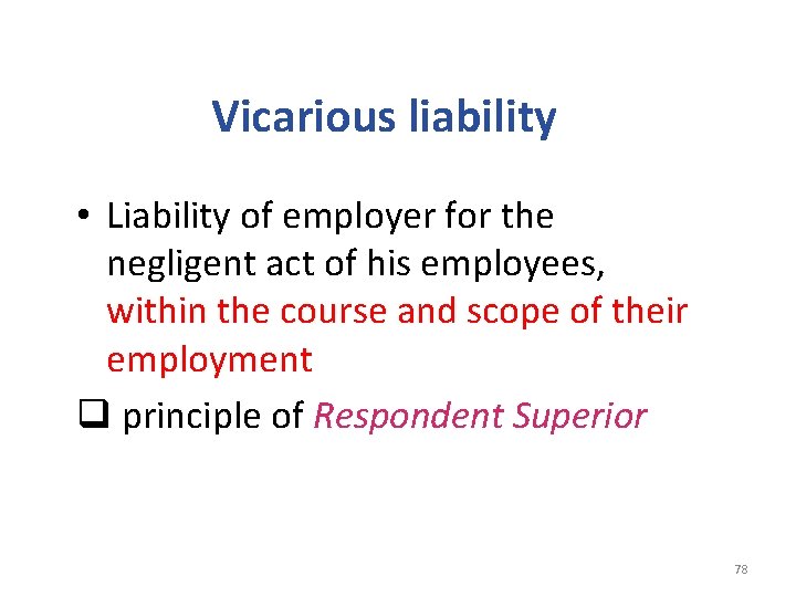 Vicarious liability • Liability of employer for the negligent act of his employees, within
